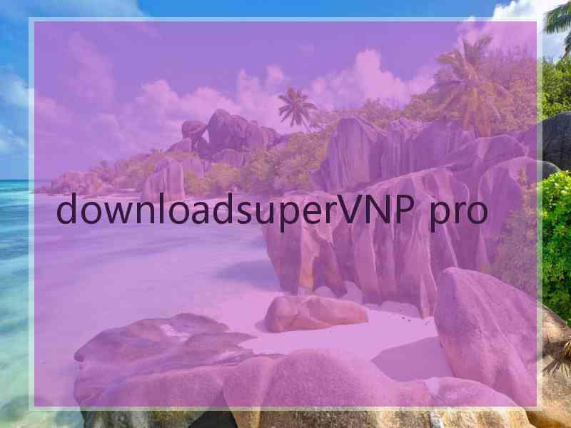 downloadsuperVNP pro