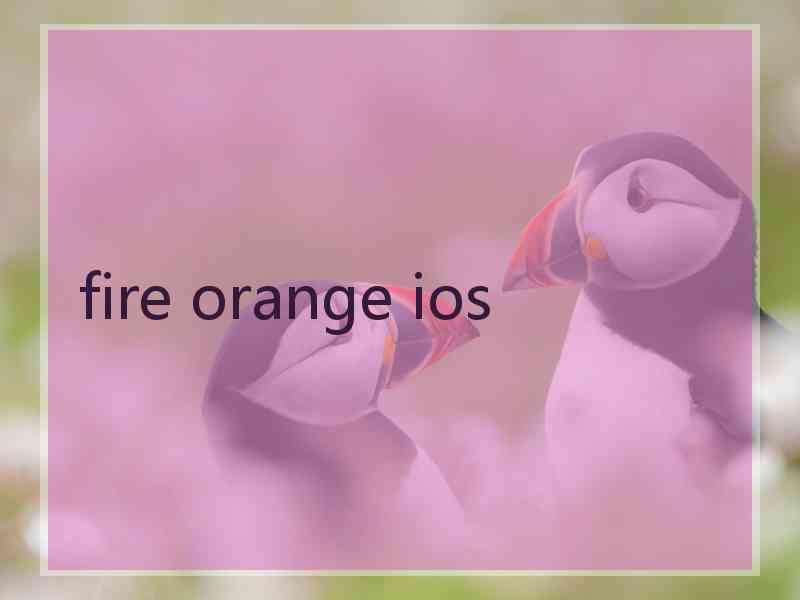 fire orange ios