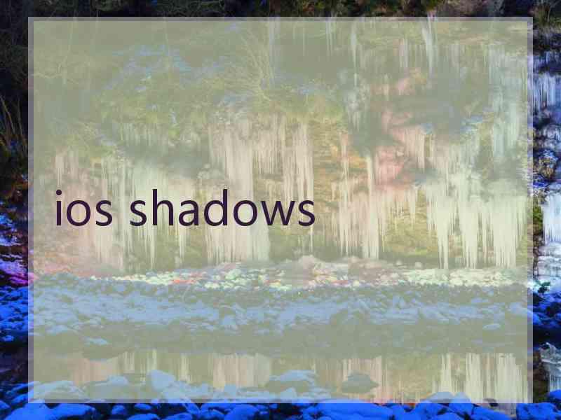 ios shadows