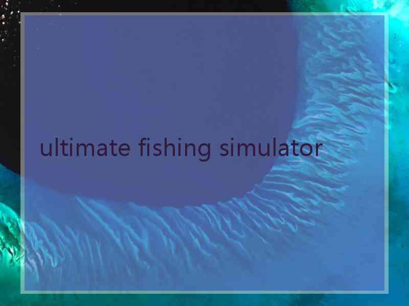 ultimate fishing simulator