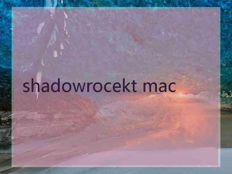 shadowrocekt mac