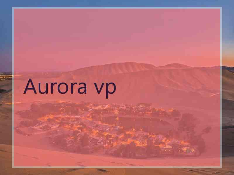 Aurora vp